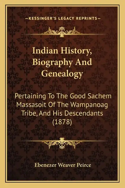Indian History, Biography And Genealogy: Pertaining To The Good Sachem Massasoit Of The Wampanoag Tribe, And His Descendants (1878) - Paperback