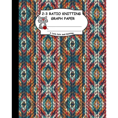 2: 3 Ratio Knitting Graph Paper: I Love Cats and Knitting: Knitter's Graph Paper for Designing Charts for New Patterns. G - Paperback