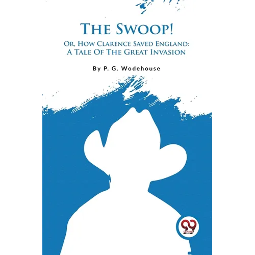 The Swoop! Or, How Clarence Saved England: A Tale Of The Great Invasion - Paperback
