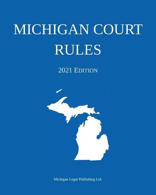 Michigan Court Rules; 2021 Edition - Paperback