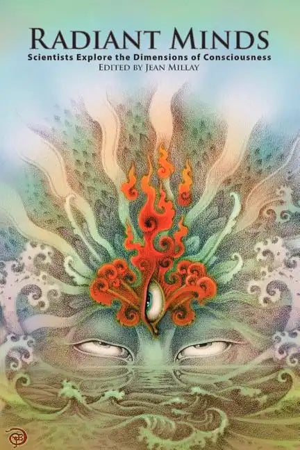 Radiant Minds: Scientists Explore the Dimensions of Consciousness - Paperback