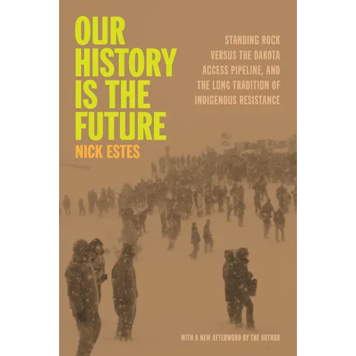 Our History Is the Future: Standing Rock Versus the Dakota Access Pipeline, and the Long Tradition of Indigenous Resistance - Paperback