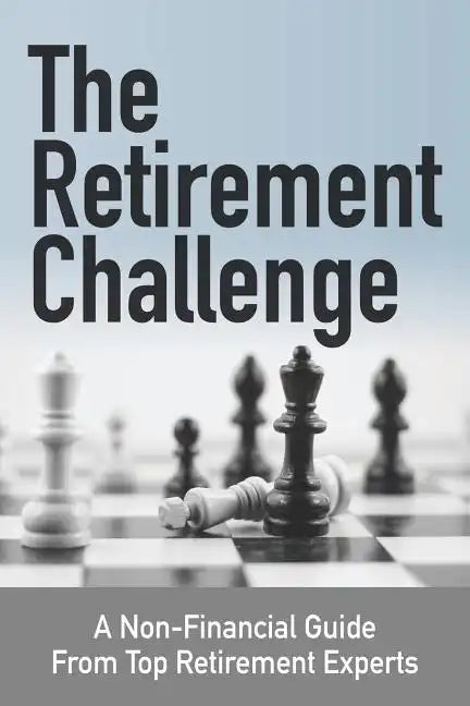 The Retirement Challenge: A Non-financial Guide From Top Retirement Experts - Paperback