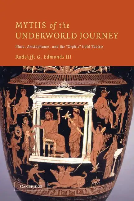 Myths of the Underworld Journey: Plato, Aristophanes, and the 'Orphic' Gold Tablets - Paperback