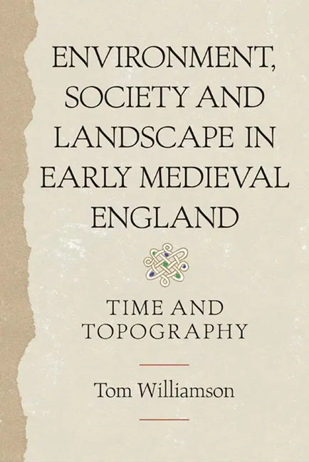 Environment, Society and Landscape in Early Medieval England: Time and Topography - Paperback