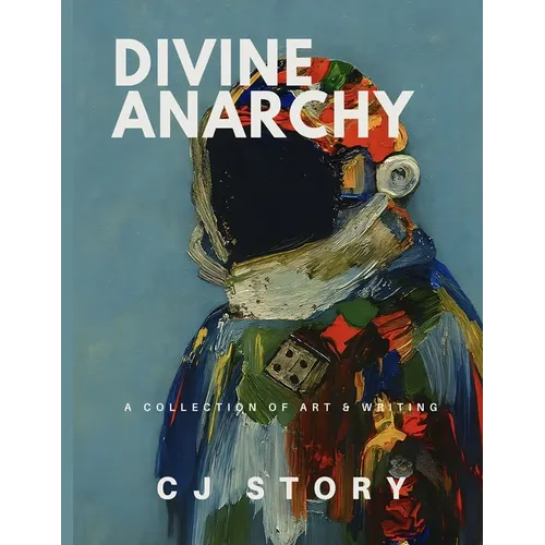 Divine Anarchy: A Collection of Art & Writing - Paperback