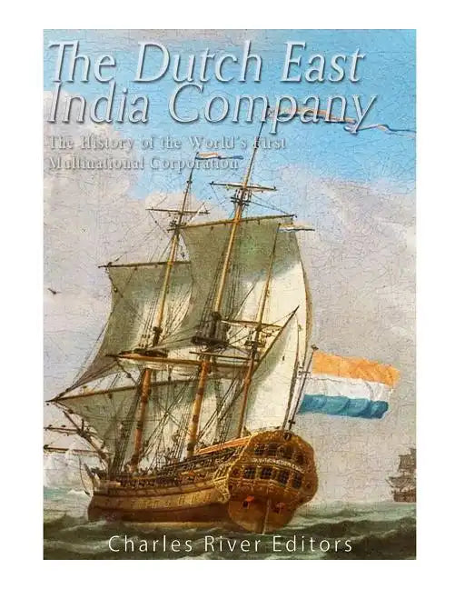 The Dutch East India Company: The History of the World's First Multinational Corporation - Paperback