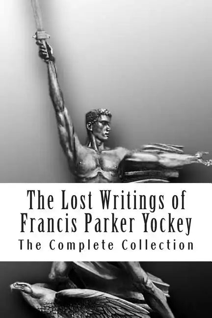 The Lost Writings of Francis Parker Yockey - Paperback