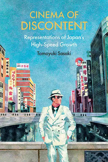 Cinema of Discontent: Representations of Japan's High-Speed Growth - Hardcover
