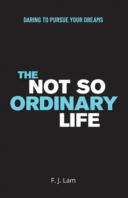 The Not So Ordinary Life: Daring to pursue your dreams - Paperback