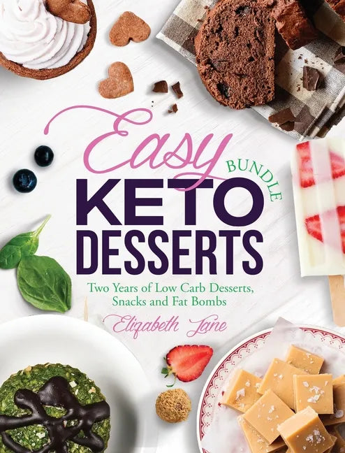 Easy Keto Desserts Bundle: Two Years of Low Carb Desserts, Snacks and Fat Bombs - Hardcover