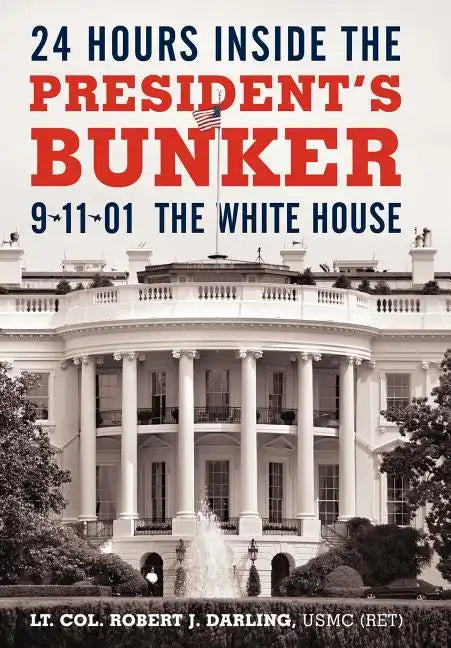 24 Hours Inside the President's Bunker: 9-11-01: The White House - Hardcover