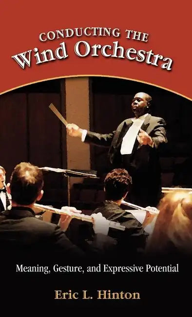 Conducting the Wind Orchestra: Meaning, Gesture, and Expressive Potential - Hardcover