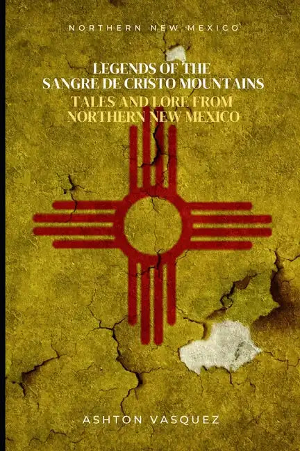 Legends of the Sangre de Cristo Mountains: Tales and Lore from Northern New Mexico - Paperback