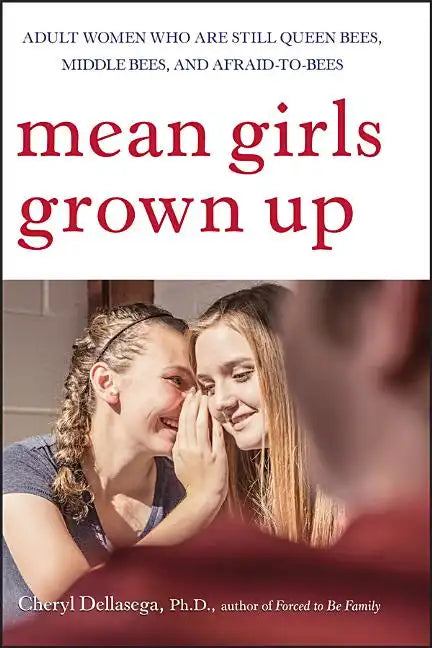 Mean Girls Grown Up: Adult Women Who Are Still Queen Bees, Middle Bees, and Afraid-To-Bees - Paperback