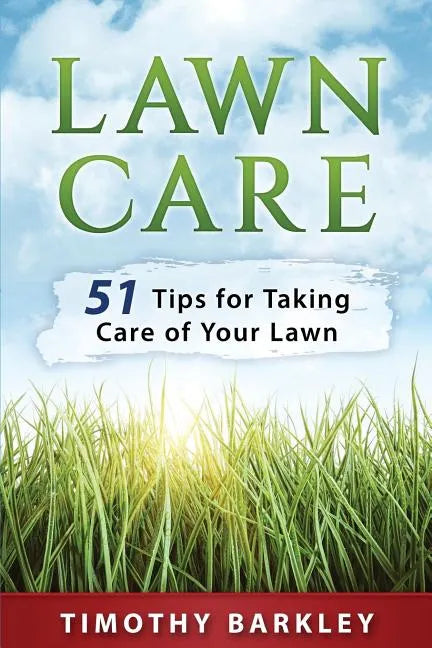 Lawn care: 51 Tips for Taking Care of Your Lawn - Paperback