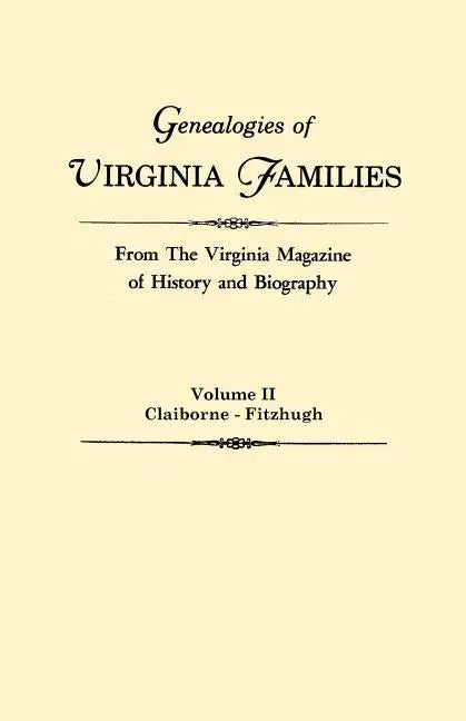 Genealogies of Virginia Families from the Virginia Magazine of History and Biography. in Five Volumes. Volume II: Claiborne - Fitzhugh - Paperback