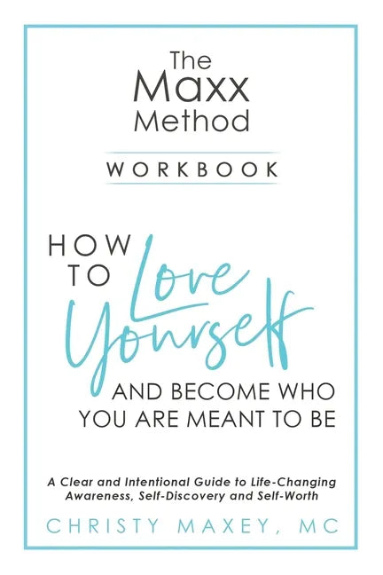 The Maxx METHOD: How to Love Yourself and Become Who You Are Meant to Be - Paperback