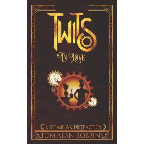 Twits in Love: A Steampunk Distraction - Paperback