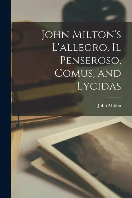 John Milton's L'allegro, Il Penseroso, Comus, and Lycidas - Paperback