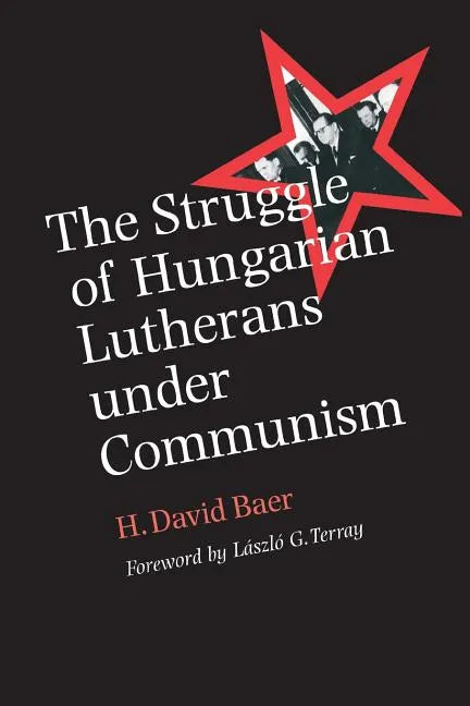 The Struggle of Hungarian Lutherans Under Communism - Paperback