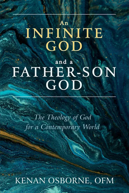 An Infinite God and a Father-Son God: The Theology of God for a Contemporary World - Hardcover