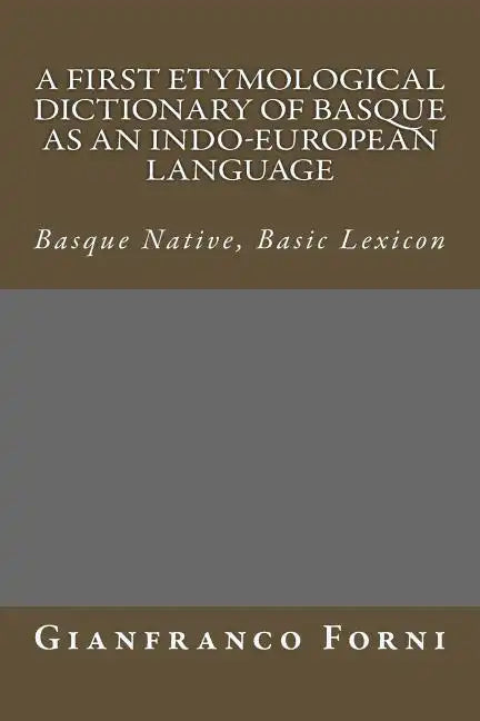 A First Etymological Dictionary of Basque as an Indo-European Language: Basque Native, Basic Lexicon - Paperback