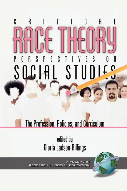 Critical Race Theory Perspectives on the Social Studies: The Profession, Policies, and Curriculum - Paperback