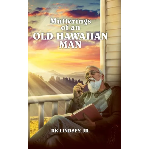 Mutterings of an Old Hawaiian Man - Hardcover