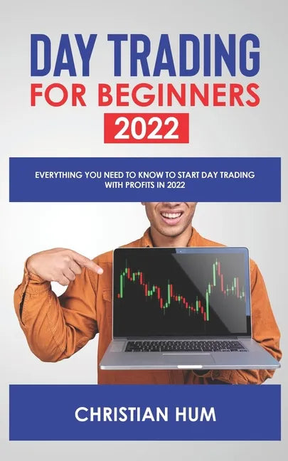 Day Trading for Beginners 2022: Everything you need to know to start day trading with profits in 2022 - Paperback
