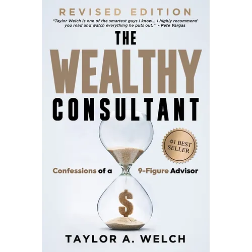 The Wealthy Consultant: Confessions of a 9-Figure Advisor - Paperback
