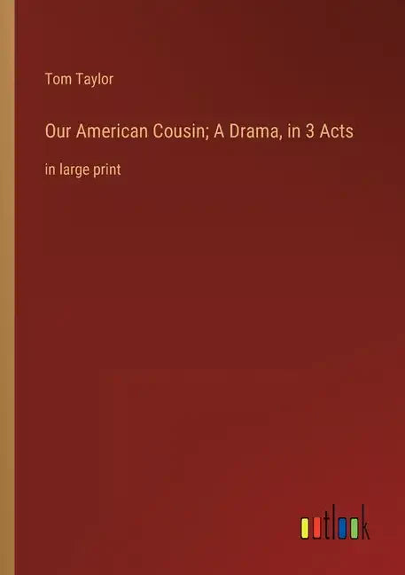 Our American Cousin; A Drama, in 3 Acts: in large print - Paperback