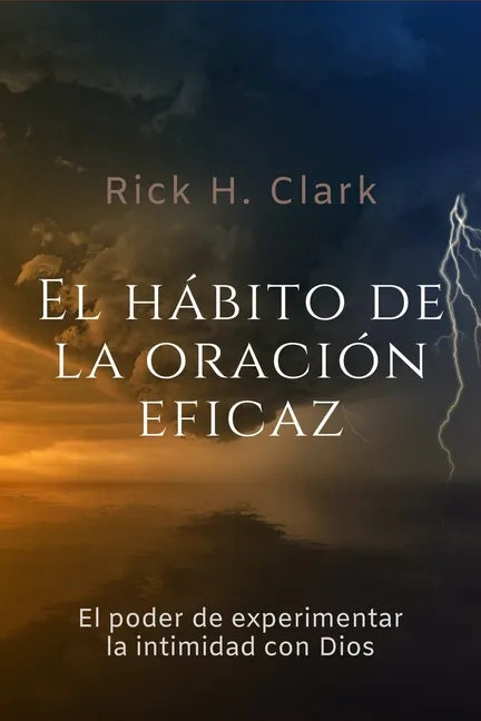El hábito de la oración eficaz: El poder de experimentar la intimidad con Dios - Paperback