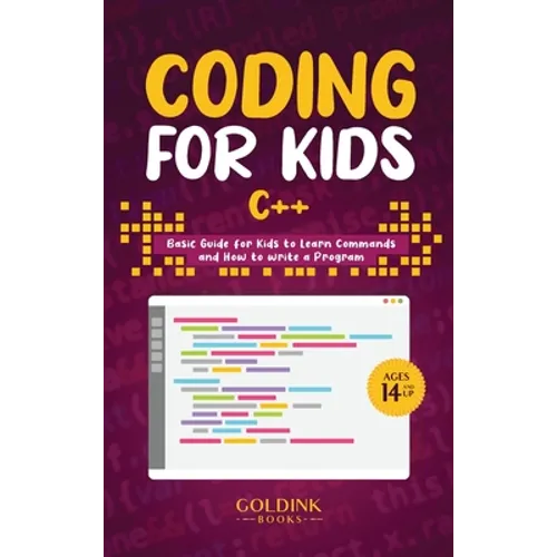 Coding for Kids C++: Basic Guide for Kids to Learn Commands and How to Write a Program - Hardcover