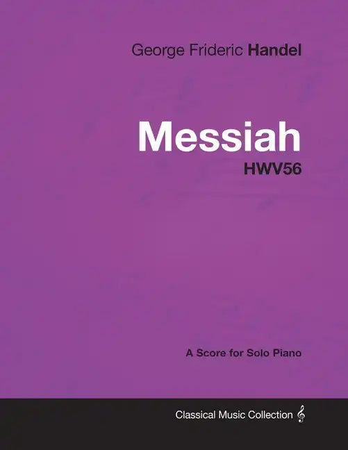 George Frideric Handel - Messiah - HWV56 - A Score for Solo Piano - Paperback