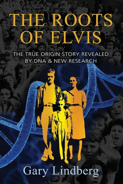 Roots of Elvis: The True Origin Story Revealed by DNA & New Research - Paperback