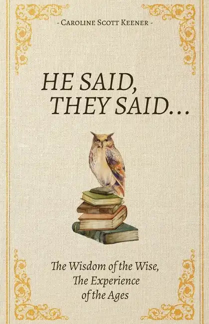 He Said, They Said...: The Wisdom of the Wise, The Experience of the Ages - Paperback