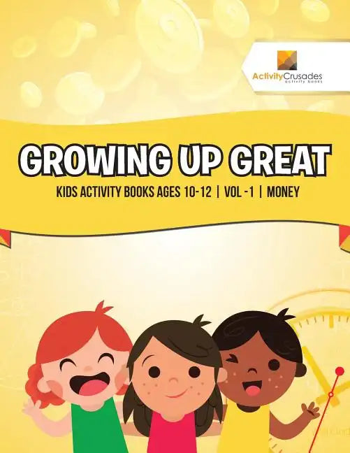 Growing Up Great: Kids Activity Books Ages 10-12 Vol -1 Money - Paperback