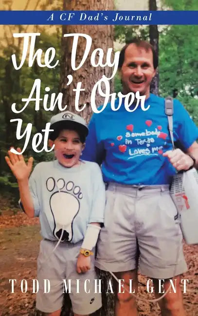 The Day Ain't Over Yet: A CF Dad's Journal - Hardcover
