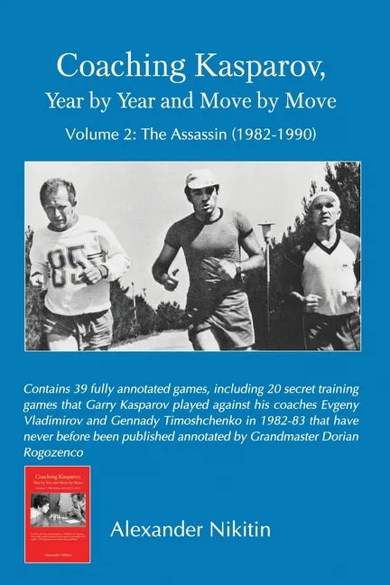 Coaching Kasparov, Year by Year and Move by Move, Volume II: The Assassin (1982-1990) - Paperback