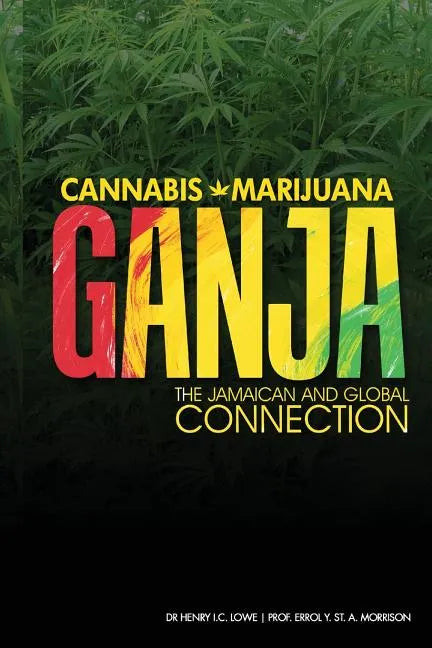 Cannabis, Marijuana, Ganja: The Jamaican and Global Connection - Paperback