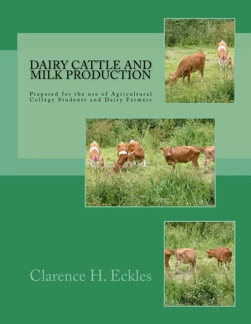 Dairy Cattle and Milk Production: Prepared for the use of Agricultural College Students and Dairy Farmers - Paperback