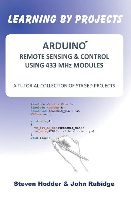ARDUINO REMOTE SENSING & CONTROL USING 433 MHz MODULES: A Tutorial Collection of Staged Projects - Paperback