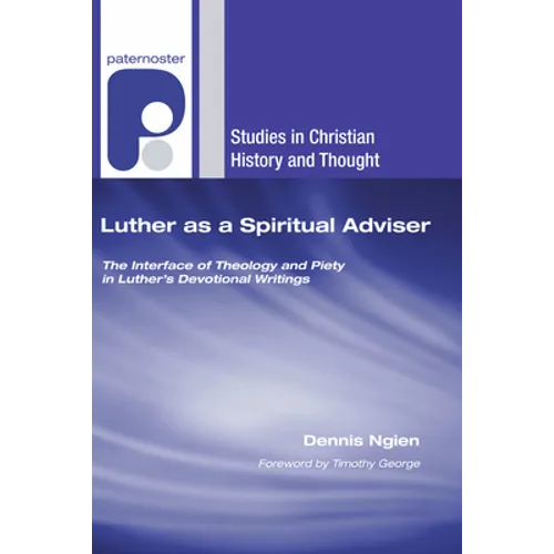 Luther as a Spiritual Adviser: The Interface of Theology and Piety in Luther's Devotional Writings - Paperback