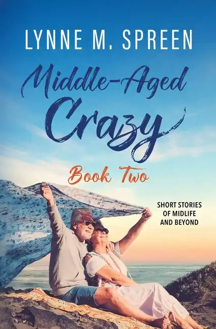Middle-Aged Crazy: Short Stories of Midlife and Beyond, Book 2 - Paperback
