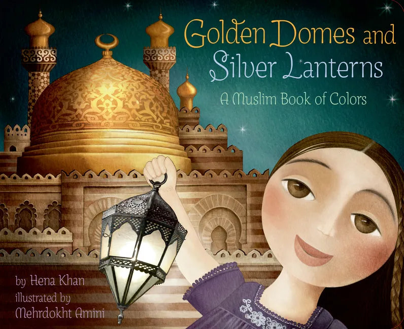 Golden Domes and Silver Lanterns: A Muslim Book of Colors - Board Book