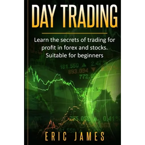 Day Trading: Learn the secrets of trading for profit in forex and stocks. Suitable for beginners. - Paperback