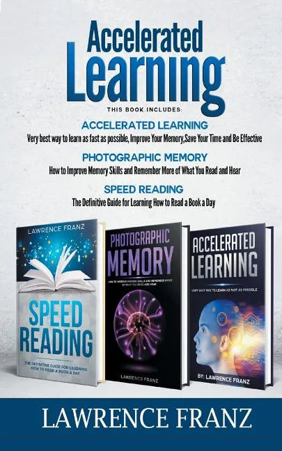 Accelerated Learning Series (3 Book Series): Speed_Reading, Photographic Memory, Accelerated Learning How to Use Advanced Learning Strategies to Learn - Paperback