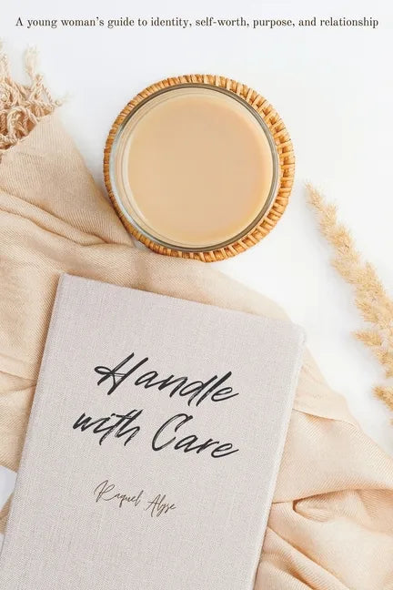 Handle with Care: A young woman's guide to identity, self-worth, purpose, and relationship - Paperback