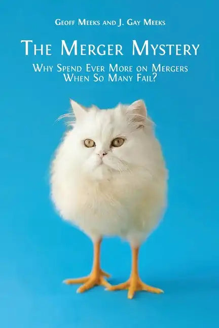 The Merger Mystery: Why Spend Ever More on Mergers When So Many Fail? - Paperback